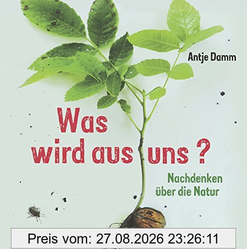Was wird aus uns?: Nachdenken über die Natur