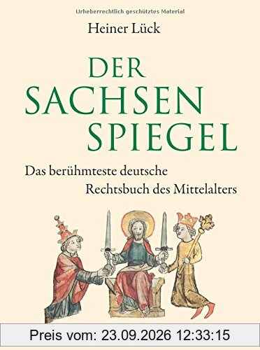 Der Sachsenspiegel: Das berühmteste deutsche Rechtsbuch des Mittelalters