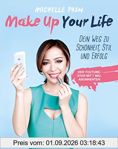 Make Up Your Life: Dein Weg zu Schönheit, Stil und Erfolg