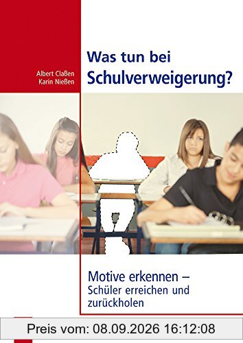 Was tun bei Schulverweigerung?: Motive erkennen - Schüler erreichen und zurückholen