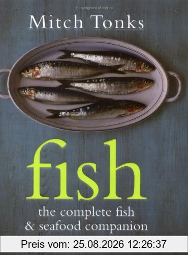 Mitch Tonks Fish, The Complete Fish & Seafood Companion, The Complete Fish And Seafood Companion