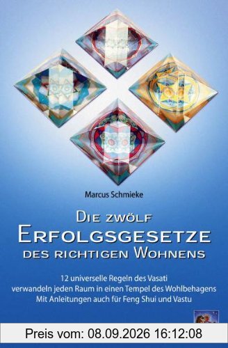 Die zwölf Erfolgsgesetze des richtigen Wohnens: 12 universelle Regeln des Vasati verwandeln jeden Raum in einen Tempel. Mit Anleitungen auch für Feng Shui und Vastu