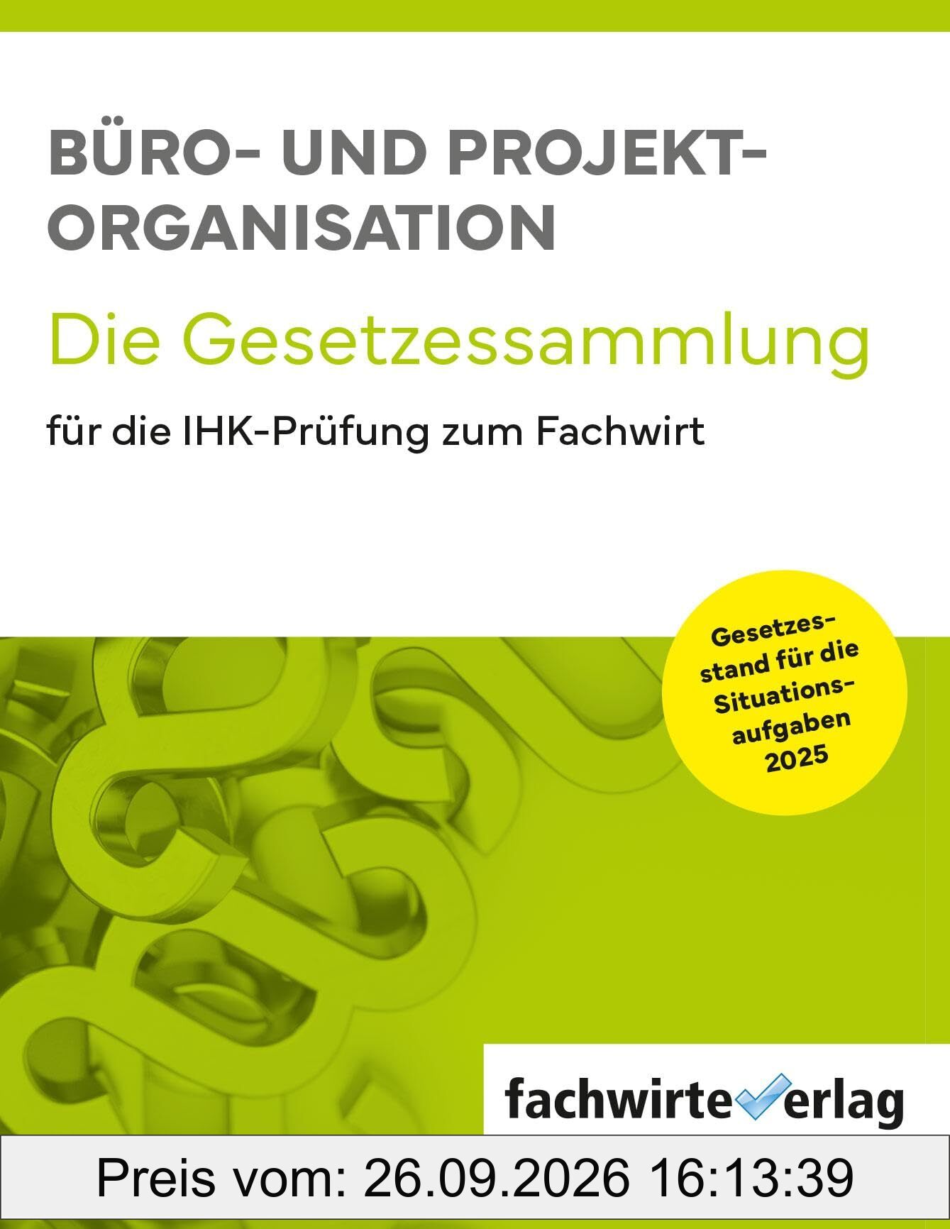 Büro- und Projekt-Organisation: Die Gesetzessammlung für die IHK-Prüfung zum Fachwirt