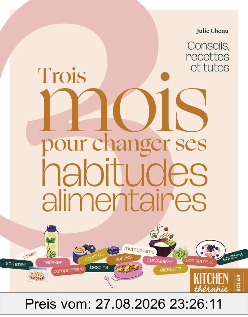 3 mois pour changer ses habitudes alimentaires : recettes, conseils et tutos : la méthode ultime pour perdre du poids durablement