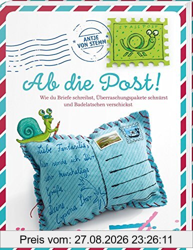 Ab die Post!: Wie du Briefe schreibst, Überraschungspakete schnürst und Badelatschen verschickst