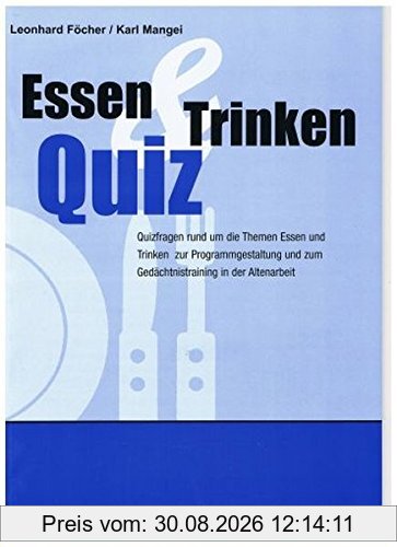 Essen und Trinken Quiz – Quizfragen rund um die Themen Essen und Trinken: Zur Programmgestaltung und zum Gedächtnistraining in der Altenarbeit – eine ... in der Altenhilfe und Altenarbeit)