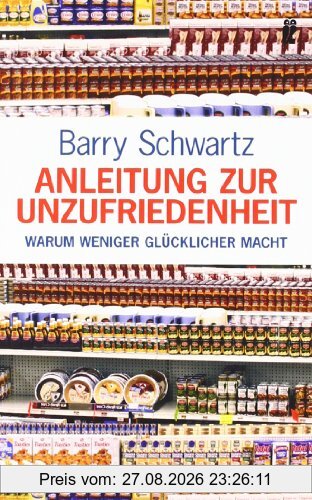 Anleitung zur Unzufriedenheit: Warum weniger glücklicher macht