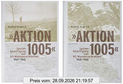 »Aktion 1005« - Spurenbeseitigung von NS-Massenverbrechen 1942 -1945: Eine »geheime Reichssache« im Spannungsfeld von Kriegswende und …