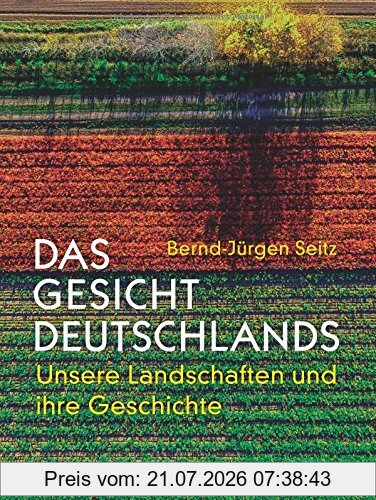 Bernd-Jürgen Seitz Das Gesicht Deutschlands, Unsere Landschaften Und Ihre Geschichte