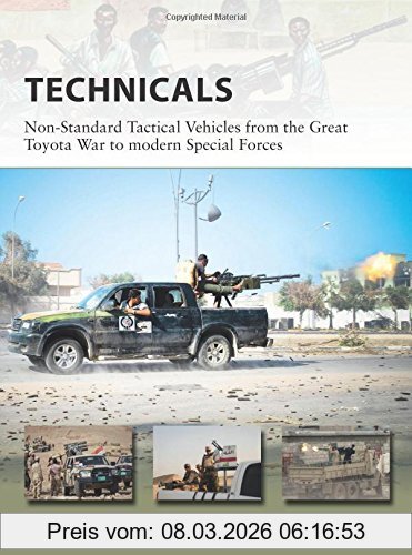 Leigh Neville Technicals, Non-Standard Tactical Vehicles From The Great Toyota War To Modern Special Forces (New Vanguard, Band 257)
