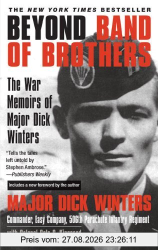 Beyond Band of Brothers: The War Memoirs of Major Dick Winters