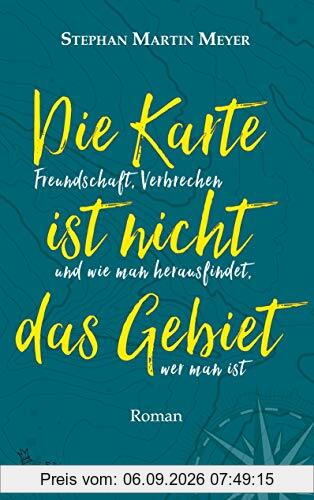 Die Karte ist nicht das Gebiet: Freundschaft, Verbrechen und wie man herausfindet, wer man ist