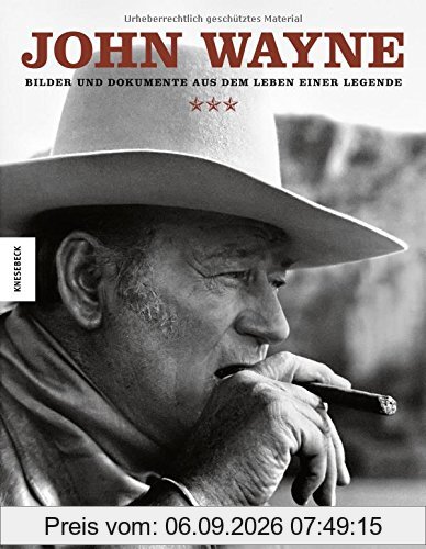 John Wayne: Bilder und Dokumente aus dem Leben einer Legende