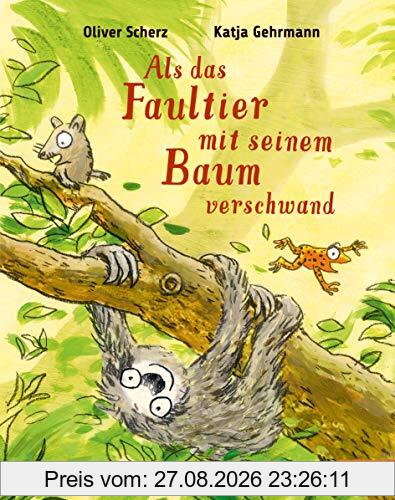 Als das Faultier mit seinem Baum verschwand: Vierfarbiges Bilderbuch
