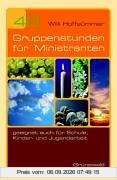 40 Gruppenstunden für Ministranten. Geeignet auch für Schule, Kinder- und Jugendarbeit
