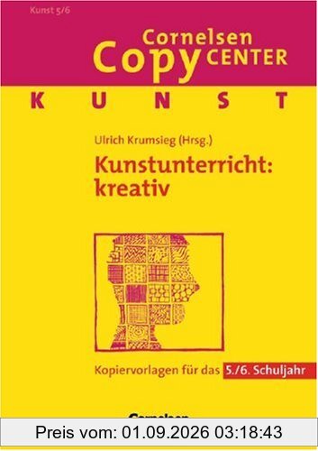 Cornelsen Copy Center: Kunstunterricht: kreativ: Kunst für das 5./6. Schuljahr. Kopiervorlagen: Kopiervorlagen für das 5. - 6. Schuljahr