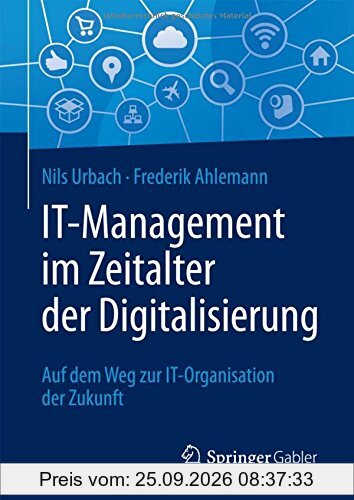 IT-Management im Zeitalter der Digitalisierung: Auf dem Weg zur IT-Organisation der Zukunft
