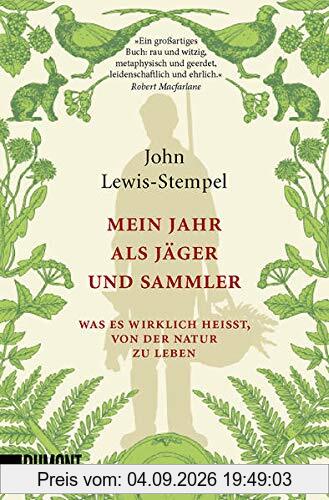 Mein Jahr als Jäger und Sammler: Was es wirklich heißt, von der Natur zu leben