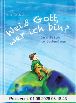 Weiß Gott, wer ich bin?: Das große Buch der Glaubensfragen