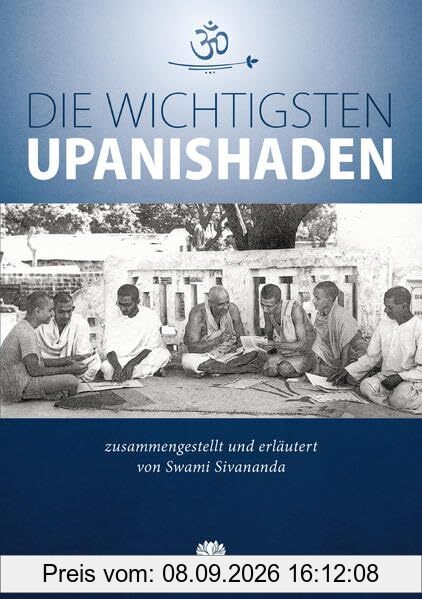 Die wichtigsten Upanishaden: zusammengestellt und erläutert von Swami Sivananda
