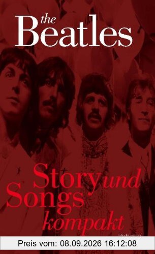 The Beatles. Story & Songs Kompakt: Nachschlagewerk