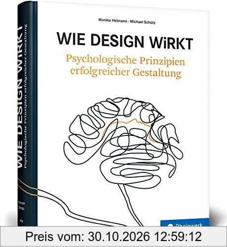 Wie Design wirkt: Psychologische Prinzipien erfolgreicher Gestaltung: Psychologie und Design