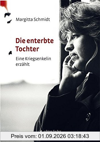 Die enterbte Tochter: Eine Kriegsenkelin erzählt