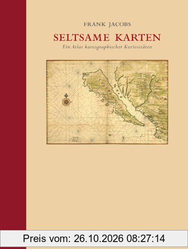 Seltsame Karten: Ein Atlas kartographischer Kuriositäten