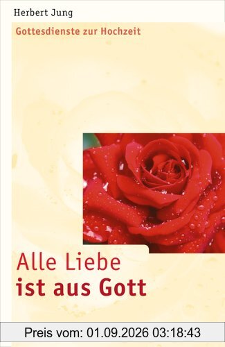 Alle Liebe ist aus Gott. Gottesdienste zur Hochzeit