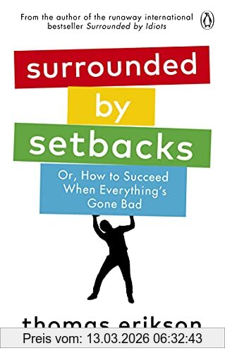 Thomas Erikson Surrounded By Setbacks, Or, How To Succeed When Everything's Gone Bad
