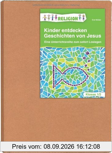 Kinder entdecken Geschichten von Jesus - Klasse 1/2: Eine Unterrichtsreihe zum sofort Loslegen