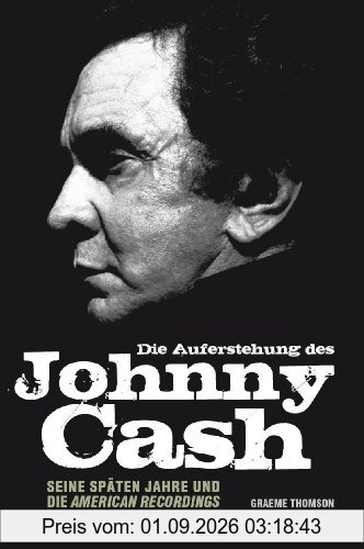 Die Auferstehung des Johnny Cash. Seine späten Jahre und die American Recordings