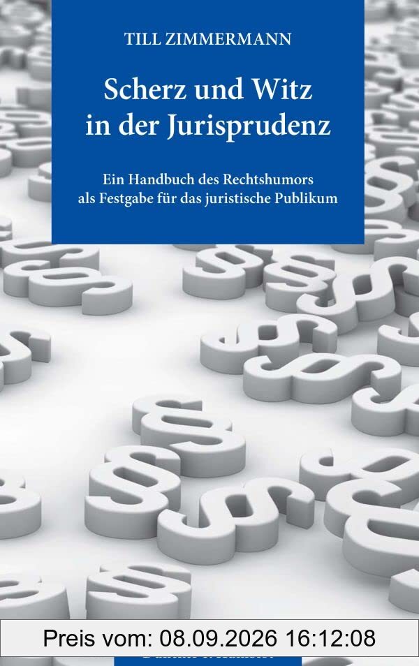 Scherz und Witz in der Jurisprudenz.: Ein Handbuch des Rechtshumors als Festgabe für das juristische Publikum.