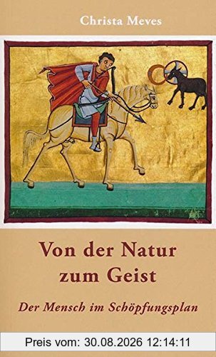 Von der Natur zum Geist: Der Mensch im Schöpfungsplan
