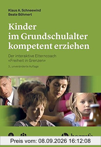Kinder im Grundschulalter kompetent erziehen: Der interaktive Elterncoach -Freiheit in Grenzen-