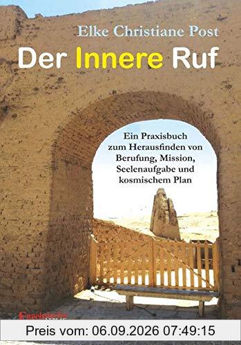 Der Innere Ruf: Ein Praxisbuch zum Herausfinden von Berufung, Mission, Seelenaufgabe und kosmischem Plan