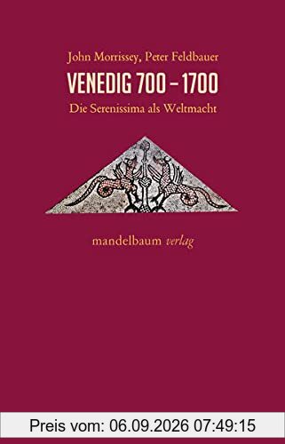 Venedig 700-1700: Die Serenissima als Weltmacht (Expansion - Interaktion - Akkulturation)