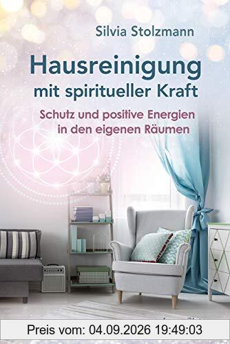 Hausreinigung mit spiritueller Kraft: Schutz und positive Energien in den eigenen Räumen