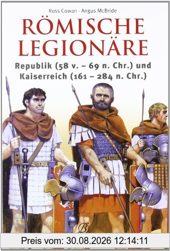 Römische Legionäre: Republik (58 v.-69 n.Chr.) und Kaiserreich (161-284 n.Chr.)
