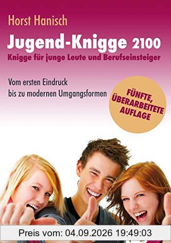 Jugend-Knigge 2100: Knigge für junge Leute und Berufseinsteiger - Vom ersten Eindruck bis zu modernen Umgangsformen