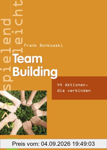 Team Building: 44 Aktionen, die verbinden