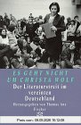 Es geht nicht um Christa Wolf: Der Literaturstreit im vereinigten Deutschland