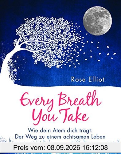 Every Breath You Take: Wie dein Atem dich trägt: Der Weg zu einem achtsamen Leben