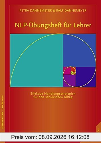 NLP-Übungsheft für Lehrer Handlungsstrategien für den schulischen Alltag: Was Schüler für effektives Lernen brauchen: Beziehung, Achtung und Aufmerksamkeit