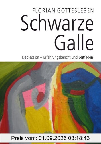 Schwarze Galle: Depression - Erfahrungsbericht und Leitfaden