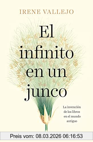 Irene Vallejo El Infinito En Un Junco, La Invención De Los Libros En El Mundo Antiguo (Best Seller)