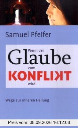 Wenn der Glaube zum Konflikt wird: Wege zur inneren Heilung