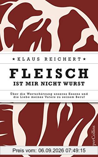 Fleisch ist mir nicht Wurst - Über die Wertschätzung unseres Essens und die Liebe meines Vaters zu seinem Beruf