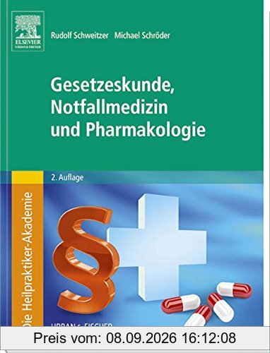 Die Heilpraktiker-Akademie. Gesetzeskunde, Notfallmedizin und Pharmakologie