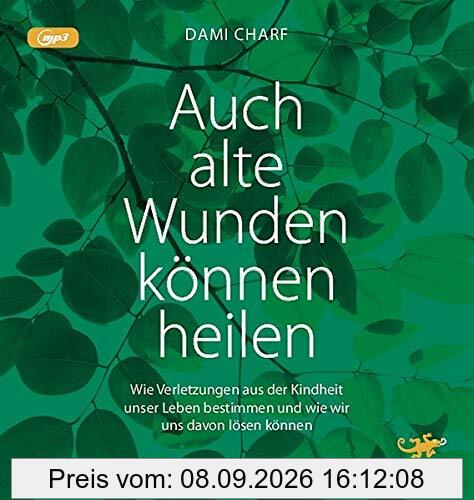 Auch alte Wunden können heilen: Wie Verletzungen aus der Kindheit unser Leben bestimmen und wie wir uns davon lösen können